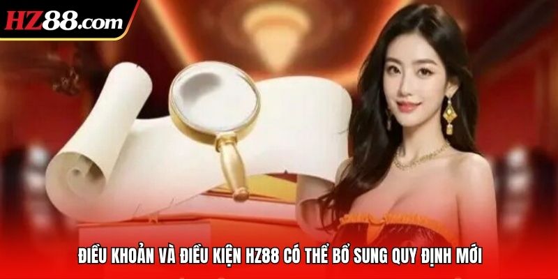 Điều khoản và điều kiện HZ88 có thể bổ sung quy định mới