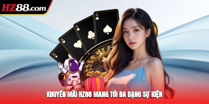 Khuyến mãi HZ88 mang tới đa dạng sự kiện