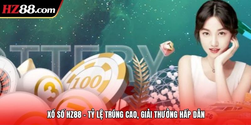 Xổ số HZ88 là lựa chọn hàng đầu